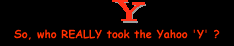 So, who REALLY took the Yahoo Y?